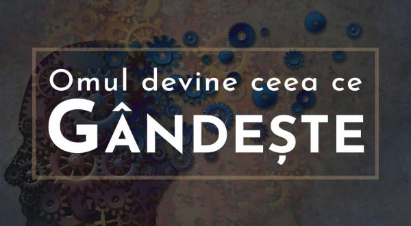 Omul devine ceea ce gandeste