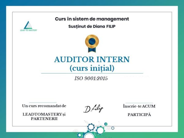 CURS INIȚIAL Auditor intern în sistem de management (1 standard din ISO 9001:2015, ISO 14001:2015 & ISO 45001:2018)