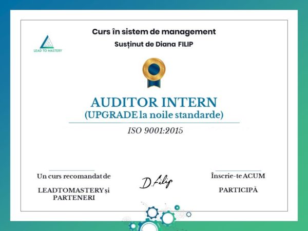 CURS UPGRADE Auditor intern în sistem de management (1 standard din ISO 9001:2015, ISO 14001:2015 & ISO 45001:2018)